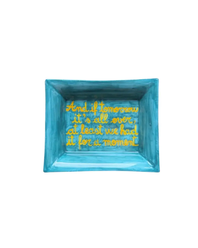 Sveva's Home Ceramic Ashtray "And if tomorrow it's all over, at least we had it for a moment."
