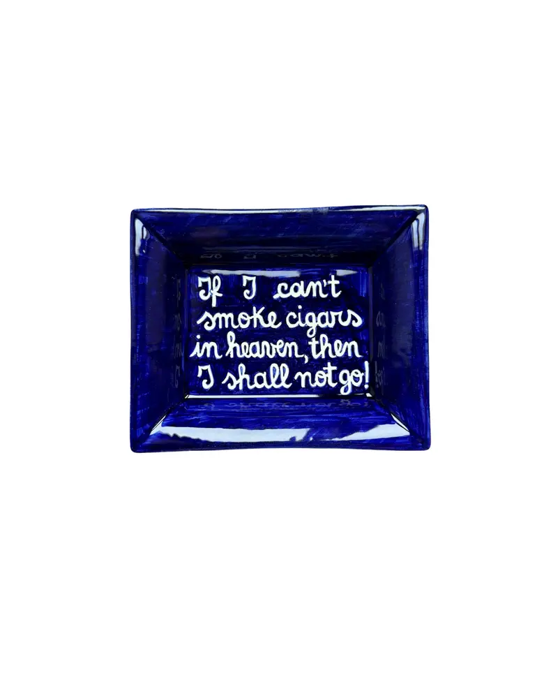 Sveva's Home Ceramic Ashtray "If I can't smoke cigars in heaven, then I shall not go"