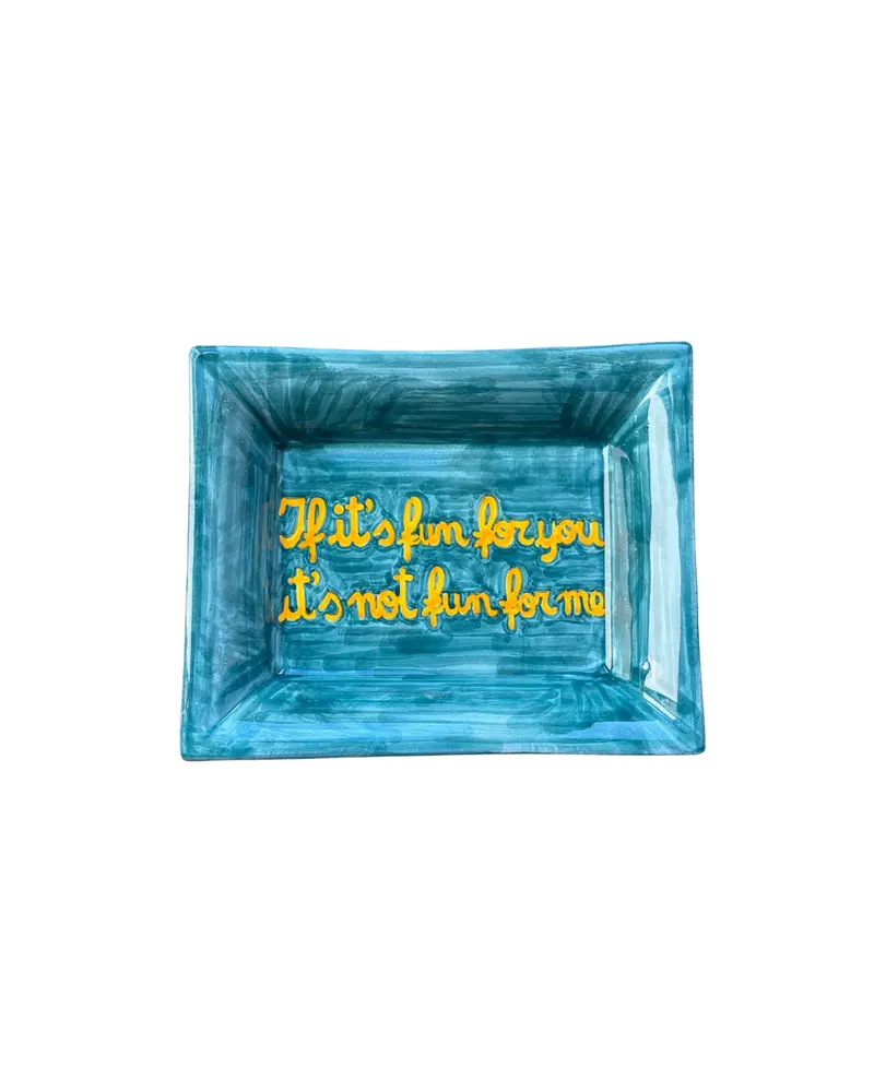Sveva's Home Ceramic Ashtray "If it’s fun for you, it’s not fun for me."